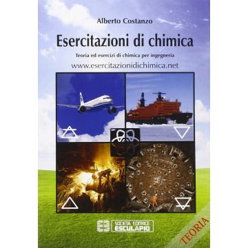 Esercitazioni di chimica. Teoria ed esercizi di chimica per ingegneria  Costanzo Alberto  Esculapio  9788874887927