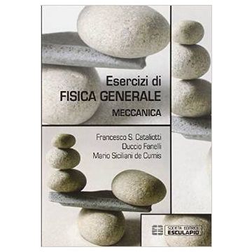 Esercizi di fisica generale. Meccanica    [Cataliotti - Esculapio]