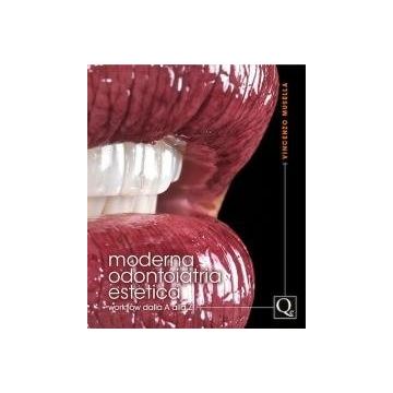 Moderna odontoiatria estetica. Workflow dalla A alla Z  Musella Vincenzo  Quintessenza Edizioni  9788874920310