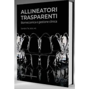 Allineatori trasparenti Biomeccanica e gestione clinica sandra tai quintessenza edizioni