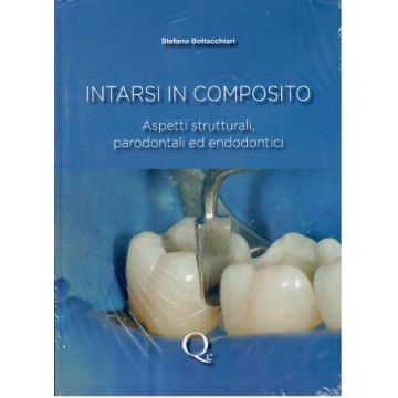 Intarsi in composito. Aspetti strutturali, parodontali ed endodontici  [Bottacchiari - Quintessenza Edizioni]