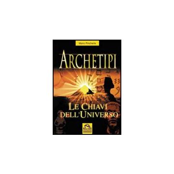 Archetipi. Le Chiavi Dell'universo - Pincherle Mario - Macro Edizioni - 9788875072896