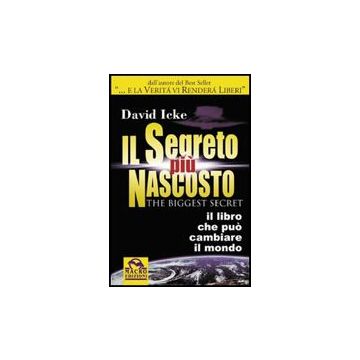 Il Segreto Piu' Nascosto. Il Libro Che Puo' Cambiare Il Mondo  - Icke David - Macro Edizioni - 9788875073619