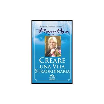 Creare Una Vita Straordinaria - Ramtha - Macro Edizioni - 9788875074180