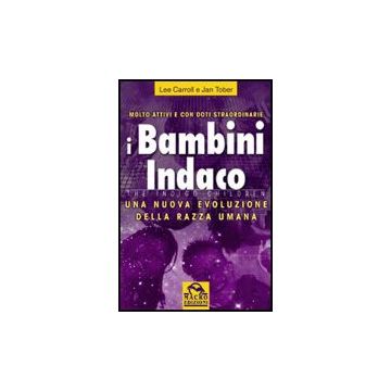 I Bambini Indaco. Una Nuova Evoluzione Della Razza Umana  - Carroll Lee; Tober Jan - Macro Edizioni - 9788875074333