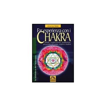 Far Esperienza Con I Chakra. Simboli, Visualizzazione, Meditazione, Percezione Del Corpo, Respiro E Mudras - Walter Johannes; Pignatta V.  - Macro Edizioni - 9788875075613