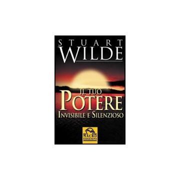 Il Tuo Potere Invisibile E Silenzioso  - Wilde Stuart - Macro Edizioni - 9788875075712