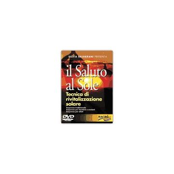 Il Saluto Al Sole. Tecnica Di Rivitalizzazione Solare. Sequenza Tradizionale. Sequenza Per Bambini E Anziani. Sequenza Per Atleti. Dvd  - Salvarani Silvia - Macro Edizioni - 9788875075774