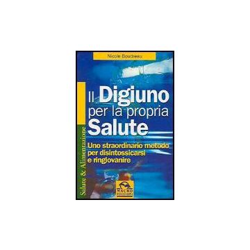Digiuno Per La Propria Salute. Uno Straordinario Metodo Per Disintossicarsi E Ringiovanire - Boudreau Nicole; Pignatta V.  - Macro Edizioni - 9788875076177