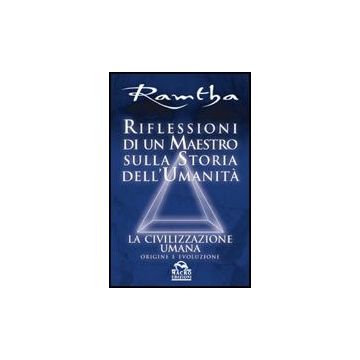 Riflessioni Di Un Maestro Sulla Storia Dell'umanita'. La Civilizzazione Umana: Origine E Evoluzione - Ramtha - Macro Edizioni - 9788875076184