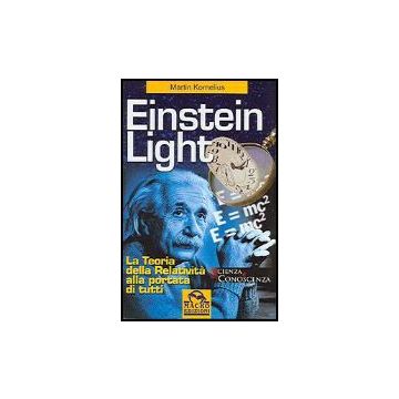 Einstein Light. La Teoria Della Relativita' Alla Portata Di Tutti - Martin Kornelius - Macro Edizioni - 9788875076443
