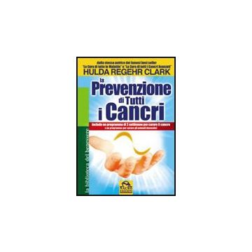 La Prevenzione Di Tutti I Cancri  - Regehr Clark Hulda - Macro Edizioni - 9788875077495