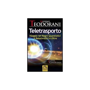 Teletrasporto. Viaggio Nei Regni Quantistici E Relativistici E Oltre - Teodorani Massimo - Macro Edizioni - 9788875077785