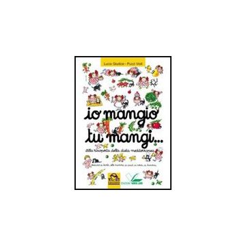Io Mangio Tu Mangi. Alla Riscoperta Della Dieta Mediterranea - Giudici Lucia; Violi Pucci - Macro Edizioni - 9788875077808