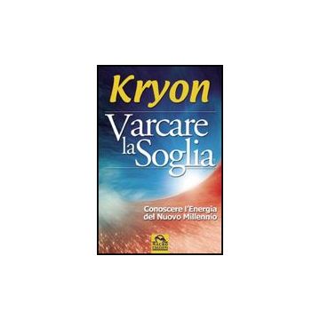 Varcare La Soglia. Conoscere L'energia Del Nuovo Millennio - Kryon - Macro Edizioni - 9788875077976