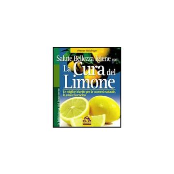 Cura Del Limone. Le Migliori Ricette Per La Cosmesi Naturale La Casa E La Cucina - Meidinger Werner; Pignatta V.  - Macro Edizioni - 9788875078201