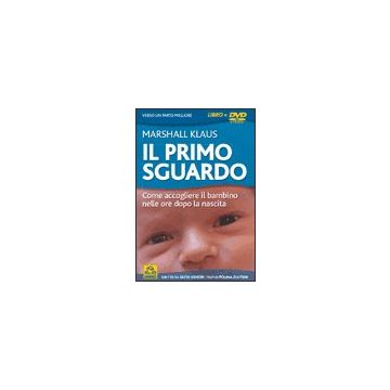 Il Primo Sguardo. Verso Un Parto Migliore. Come Accogliere Il Bambino Nelle Ore Dopo La Sua Nascita. Con Dvd  - Klaus H. Marshall; Maghella Piera; Marshall Klaus - Macro Edizioni - 9788875078508