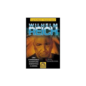 Wilhelm Reich. Una Formidabile Avventura Scientifica E Umana - De Marchi Luigi; Valenzi Vincenzo - Macro Edizioni - 9788875078591