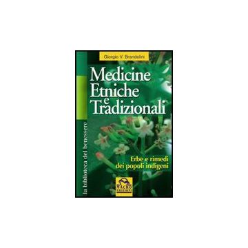 Medicine Etniche E Tradizionali. Erbe E Rimedi Dei Popoli Indigeni - Brandolini Giorgio V. - Macro Edizioni - 9788875078676