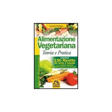 Alimentazione Vegetariana. Teoria E Pratica - Rottigni Aurelia - Macro Edizioni - 9788875078768