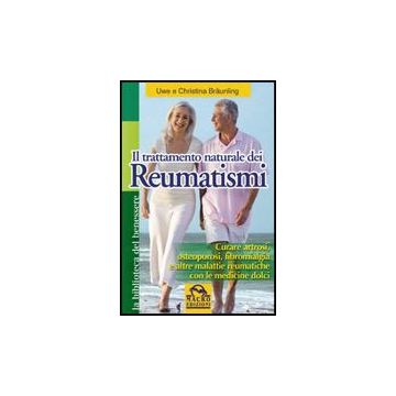Il Trattamento Naturale Dei Reumatismi. Curare Artrosi, Osteoporosi, Fibromialgia E Altre Malattie Reumatiche Con Le Medicine Dolci  - Braunling Uwe; Brauling Christina - Macro Edizioni - 9788875079161