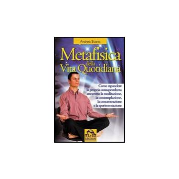 Metafisica Della Vita Quotidiana - Scarsi Andrea - Macro Edizioni - 9788875079192