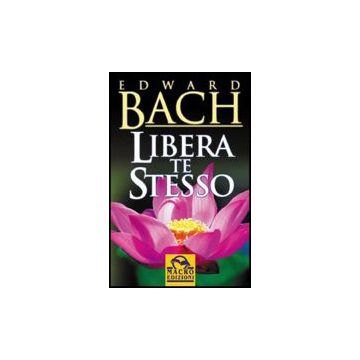 Libera Te Stesso - Bach Edward - Macro Edizioni - 9788875079239