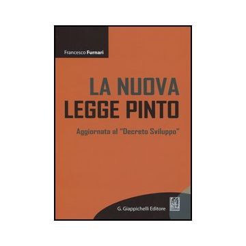 La Nuova Legge Pinto. Aggiornata Al «decreto Sviluppo»  - Furnari Francesco - Giappichelli - 9788875242169