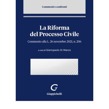La riforma del processo civile. Commento alla Legge 26 novembre 2021, n. 206