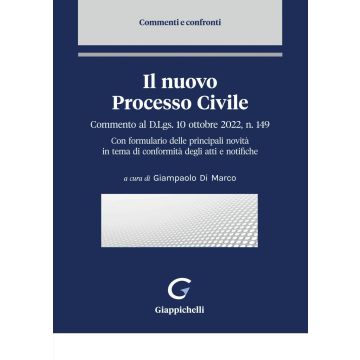 Il nuovo processo civile. Commento al D.Lgs. 10 ottobre 2022, n. 149. Con formulario delle principali novità in tema di conformità degli atti e notifiche