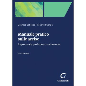Manuale pratico sulle accise. Imposte sulla produzione e sui consumi 3/ed. 2023