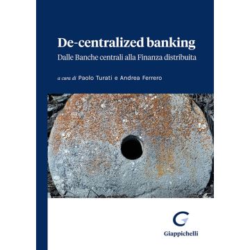 De-centralized banking. Dalle banche centrali alla finanza distribuita (Turati Paolo; Ferrero Andrea - Giappichelli)