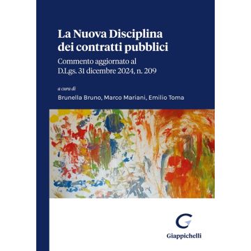La nuova disciplina dei contratti pubblici. Commento aggiornato al D.Lgs. 31 dicembre 2024, n. 209 (Bruno Brunella; Mariani Marco; Toma Emilio - Giappichelli)
