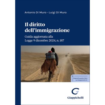Il diritto dell'immigrazione. Guida aggiornata alla Legge 9 dicembre 2024, n. 187 (Di Muro Antonio; Di Muro Luigi - Giappichelli)