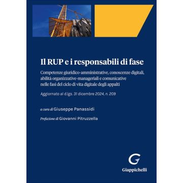 Il RUP e i responsabili di fase. Competenze giuridico-amministrative, conoscenze digitali, abilità organizzative - manageriali e comunicative nelle fasi del ciclo di vita digitale degli appalti – Agg.to al d.lgs. 31 dicembre 2024, n. 209 (Galli, Rossi )