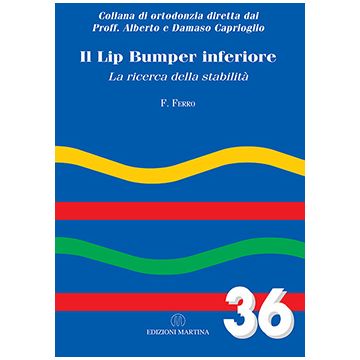 IL LIP BUMPER INFERIORE. LA RICERCA DELLA STABILITÀ - Vol. 36  Ferro F.  Martina Edizioni  9788875721381