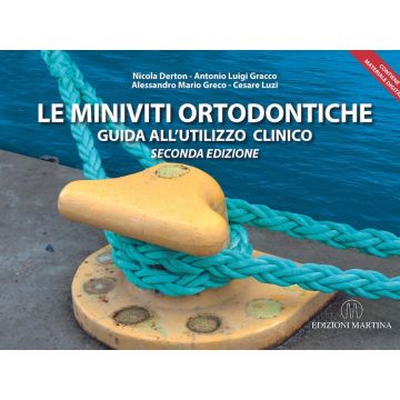 LE MINIVITI ORTODONTICHE : Guida all’utilizzo clinico 2/ed. [Nicola Derton, Antonio Luigi Gracco, Greco, Luzi - Martina edizioni]