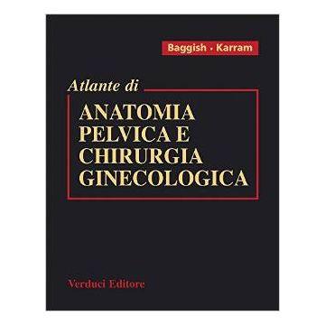 Atlante di ANATOMIA PELVICA e CHIRURGIA GINECOLOGICA [Baggish - Verduci]