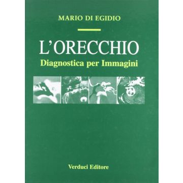 L' Orecchio - Diagnostica per immagini  [Di Egidio - Verduci Editore]