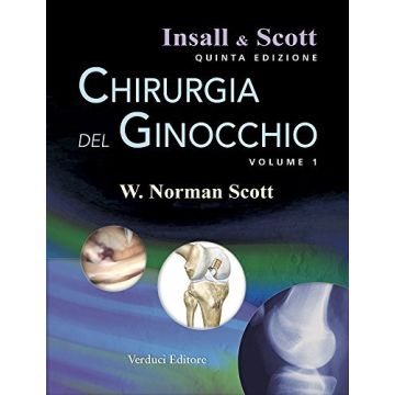 Insall & Scott - Chirurgia del ginocchio  5/Ed.   1/3 Voll.   [Scott; Insall - Verduci Editore]