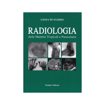 Radiologia delle Malattie Tropicali e Parassitarie  Di Egidio Gioia  Verduci Editore  9788876209123