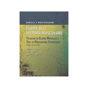 ESAME DEL SISTEMA MUSCOLARE Daniels e Worthingham Tecniche di Esame Manuale e Test di Prestazione Funzionale -Hislop - Verduci Editore 9788876209154