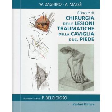 Atlante di Chirurgia delle Lesioni Traumatiche della Caviglia e del Piede  Daghino W.; Massè A.  Verduci Editore  9788876209192