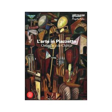 L'arte in Piazzetta. Omaggio a De Chirico. Catalogo della mostra (Portofino, 16-17 settembre 2006). Ediz. illustrata