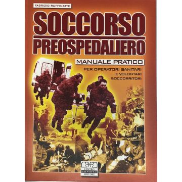 Soccorso preospedaliero - Manuale pratico per Operatori Sanitari e Volontari soccorritori