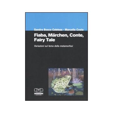 Fiaba, märchen, conte, fairy tale. Variazioni sul tema della metamorfosi. Atti del Convegno internazionale (Torino, 2-4 ottobre 2003)