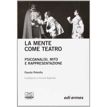 La mente come teatro - Psiconalisi, mito e rappresentazione