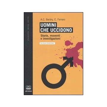 Uomini che uccidono - Criminogenesi e strategie investigative