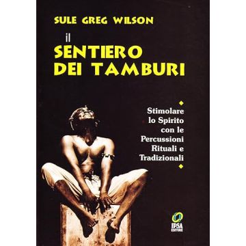 Il sentiero dei tamburi. Svegliare lo spirito con l'arte del tamburo rituale e tradizionale
