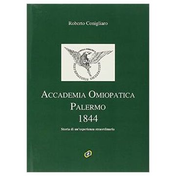 Accademia Omiopatica Palermo 1844 - Storia di unesperienza straordinaria    [Conigliaro - Nuova Ipsa]